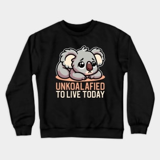 Unkoalafied To Live Today Crewneck Sweatshirt